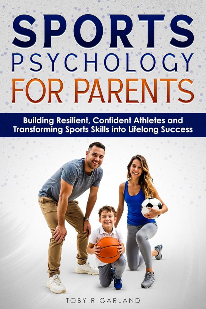 Sports Psychology for Parents book for raising confident and resilient athletes